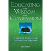 Educating for Wisdom and Compassion: Creating Conditions for Timeless Learning - Paperback
