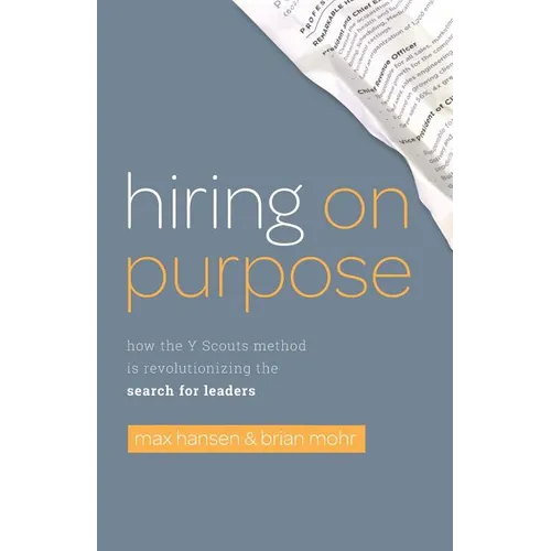 Hiring on Purpose: How the Y Scouts Method Is Revolutionizing the Search for Leaders - Paperback
