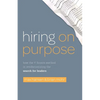 Hiring on Purpose: How the Y Scouts Method Is Revolutionizing the Search for Leaders - Paperback