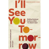I'll See You Tomorrow: Building Relational Resilience When You Want to Quit - Paperback