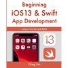 Beginning iOS 13 & Swift App Development: Develop iOS Apps with Xcode 11, Swift 5, Core ML, ARKit and more - Paperback