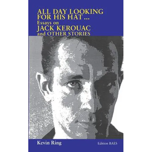 All Day Looking For His Hat ...: Essays on Jack Kerouac and other Stories - Paperback