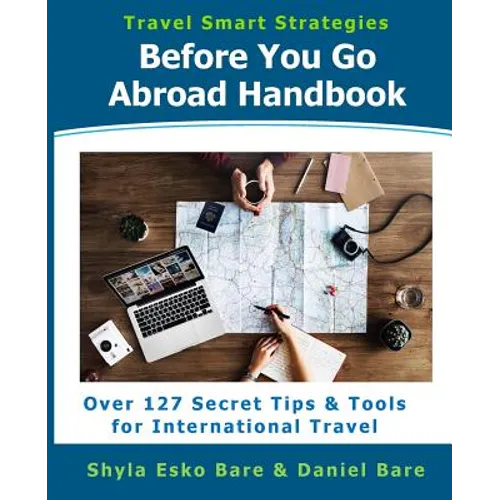 Before You Go Abroad Handbook: Over 127 Secret Tips & Tools for International Travel - Paperback