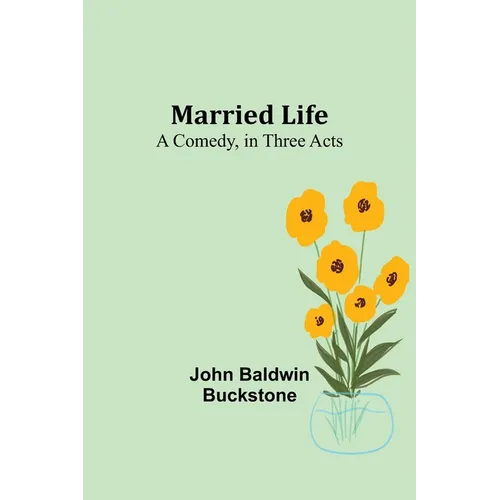 Married Life: A Comedy, in Three Acts - Paperback