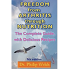 Freedom from Arthritis Through Nutrition: The Complete Guide, with Delicious Recipes - Paperback
