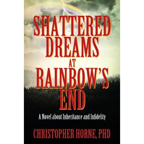 Shattered Dreams at Rainbow's End: A Novel about Inheritance and Infidelity - Paperback