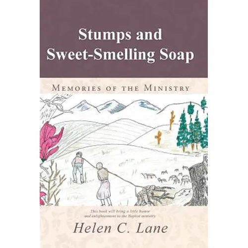 Stumps and Sweet-Smelling Soap: Memories of the Ministry - Hardcover