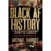 Black AF History: The Un-Whitewashed Story of America - Hardcover