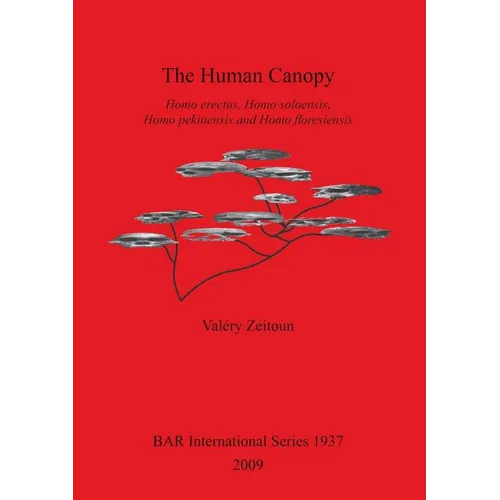 The Human Canopy: Homo erectus, Homo soloensis, Homo pekinensis and Homo floresiensis - Paperback
