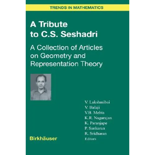 A Tribute to C.S. Seshadri: A Collection of Articles on Geometry and Representation Theory - Hardcover