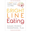 Bright Line Eating: The Science of Living Happy, Thin and Free - Paperback