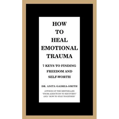 How to Heal Emotional Trauma: 7 Keys to Finding Freedom and Self-Worth - Paperback
