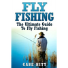 Fly Fishing: The Ultimate Guide To Fly Fishing - Paperback