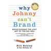 Why Johnny Can't Brand: Rediscovering the Lost Art of the Big Idea - Hardcover