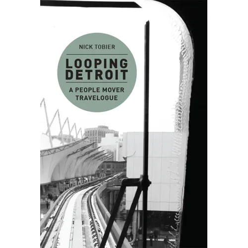 Looping Detroit: A People Mover Travelogue - Paperback