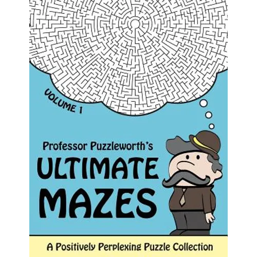 Professor Puzzleworth's Ultimate Mazes: A Positively Perplexing Puzzle Collection - Paperback
