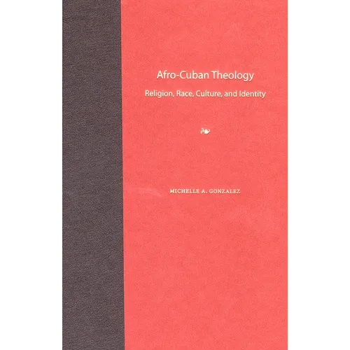 Afro-Cuban Theology: Religion, Race, Culture, and Identity - Paperback