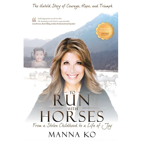To Run with Horses: From a Stolen Childhood to a Life of Joy - the Untold Story of Courage, Hope, and Triumph - Paperback