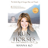 To Run with Horses: From a Stolen Childhood to a Life of Joy - the Untold Story of Courage, Hope, and Triumph - Paperback