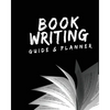 Book Writing Guide & Planner: How to write your first book, become an author, and prepare for publishing - Paperback