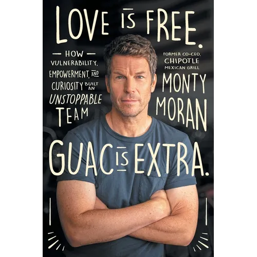 Love Is Free. Guac Is Extra.: How Vulnerability, Empowerment, and Curiosity Built an Unstoppable Team Author name on Amazon - Paperback
