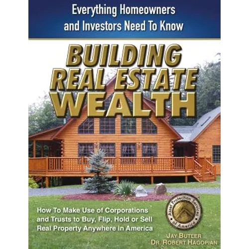 Building Real Estate Wealth: Everything Homeowners and Investors Need to Know - Paperback