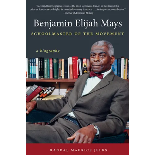 Benjamin Elijah Mays, Schoolmaster of the Movement: A Biography - Paperback