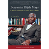 Benjamin Elijah Mays, Schoolmaster of the Movement: A Biography - Paperback