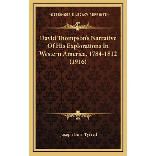 David Thompson's Narrative Of His Explorations In Western America, 1784-1812 (1916) - Hardcover