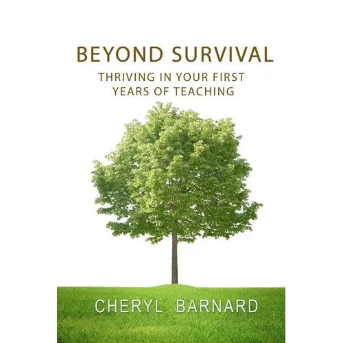 Beyond Survival: Thriving in Your First Years of Teaching - Paperback