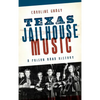 Texas Jailhouse Music: A Prison Band History - Hardcover