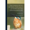 The Fundus Oculi of Birds, Especially as Viewed by the Ophthalmoscope; a Study in the Comparative An - Hardcover