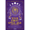 Your First Spell Jar (and 59 more...): Magickal Recipes For The Beginner Witch To Manifest Protection, Prosperity, Happiness, Money, Power, Success & - Paperback