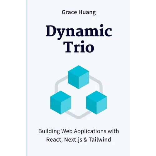 Dynamic Trio: Building Web Applications with React, Next.js & Tailwind - Paperback