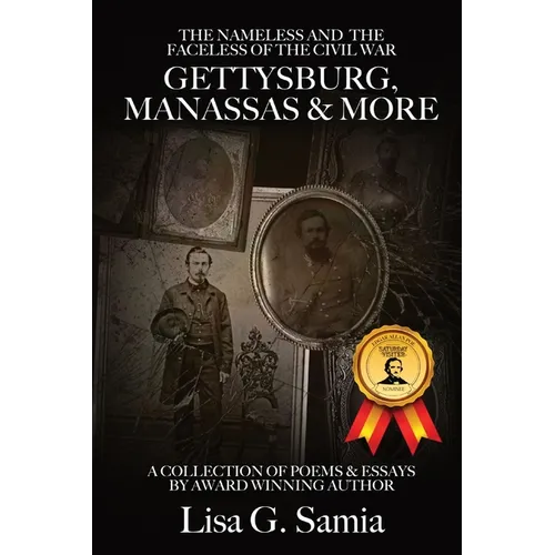 The NAMELESS & the FACELESS of the CIVIL WAR, Gettysburg, Manassas and More: BOOK THREE: A Collection of Poems, Essays and Photos - Paperback