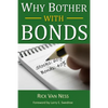 Why Bother With Bonds: A Guide To Build All-Weather Portfolio Including CDs, Bonds, and Bond Funds--Even During Low Interest Rates - Paperback