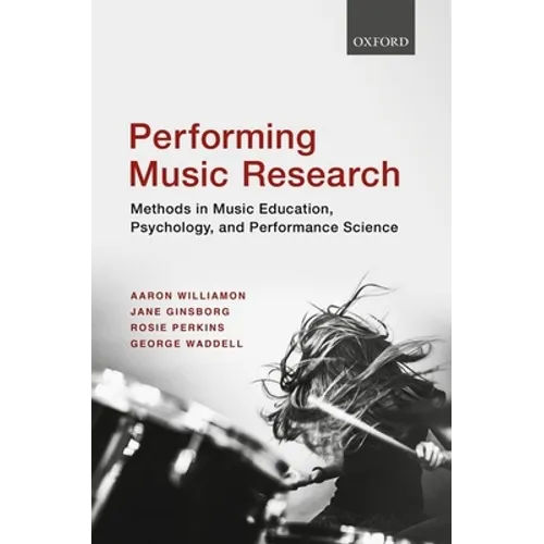 Performing Music Research: Methods in Music Education, Psychology, and Performance Science - Paperback