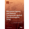 Biocontrol Agents and Natural Compounds against Mycotoxinogenic Fungi - Hardcover