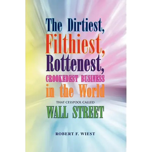 The Dirtiest, Filthiest, Rottenest, Crookedest Business in the World - Paperback