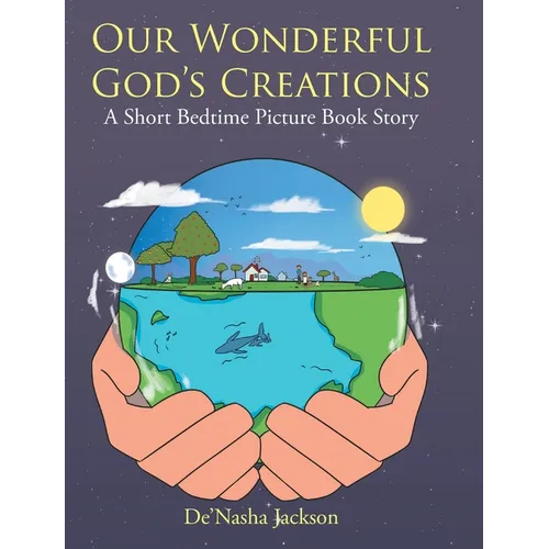 Our Wonderful God's Creations: A Short Bedtime Picture Book Story - Hardcover
