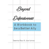 Beyond Defensiveness: A Workbook to be a Better Ally - Paperback