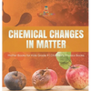 Chemical Changes in Matter Matter Books for Kids Grade 4 Children's Physics Books - Hardcover