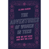 The Adventures of Women in Tech: How We Got Here and Why We Stay - Hardcover