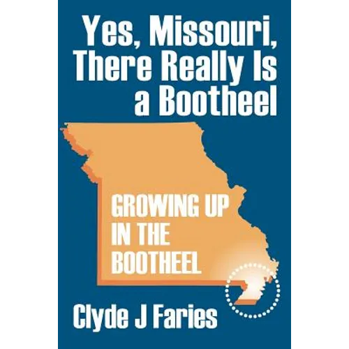 Yes, Missouri, There Really Is a Bootheel: Growing Up in the Bootheel - Paperback
