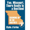 Yes, Missouri, There Really Is a Bootheel: Growing Up in the Bootheel - Paperback