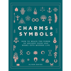 Charms & Symbols: How to Weave the Power of Ancient Signs and Marks Into Modern Life - Hardcover