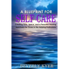 A Blueprint for Self Care: Creating Time, Space, and a Peaceful Healing Sanctuary for Those in the Helping Professions - Paperback