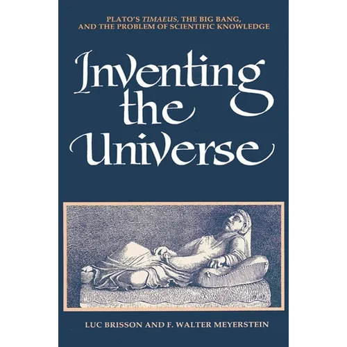 Inventing the Universe: Plato's Timaeus, the Big Bang, and the Problem of Scientific Knowledge - Paperback