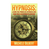 Hypnosis: Learn The Power Of Hypnosis And How You Can Hypnotize Anyone - Paperback