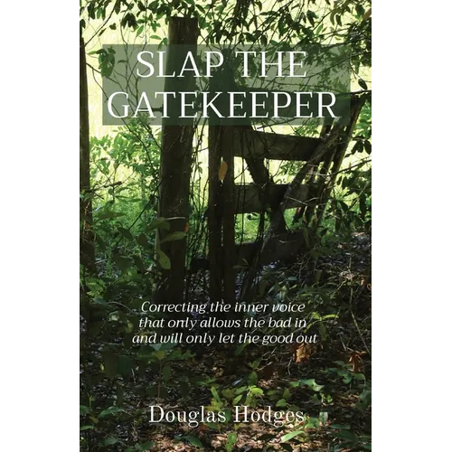 Slap the Gatekeeper: Correcting the inner voice that only allows the bad in and will only let the good out - Paperback